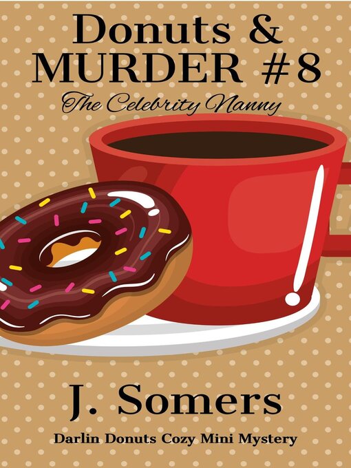 Title details for Donuts and Murder Book 8--The Celebrity Nanny by J. Somers - Available